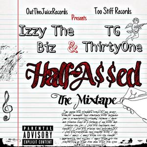 Izzy The Bizz & TG ThirtyOne " Half-Assed " The Mixtape (Explicit)