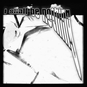 I Shall Be Nothing (Explicit)