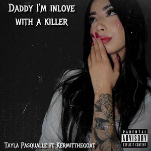 Daddy Im Inlove With A Killer (feat. Kermitthegoat) (Explicit)