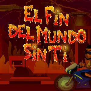 El fin del mundo sin ti (Explicit)