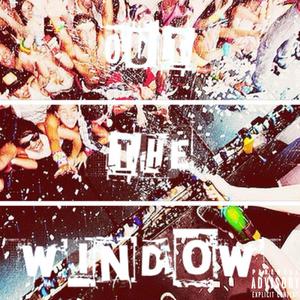 out the window (Explicit)