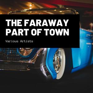 The Faraway Part of Town