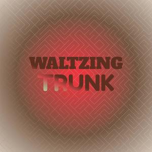 Waltzing Trunk