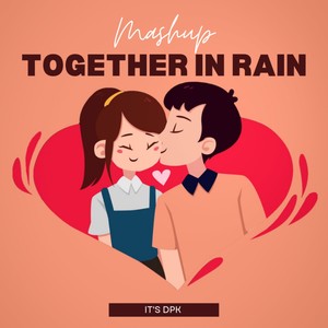 Together In Rain (Mashup)