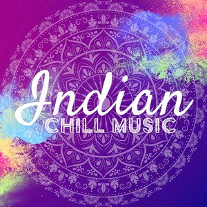 Indian Chill Music: Hindu Downtempo And Lounge Music Compilation