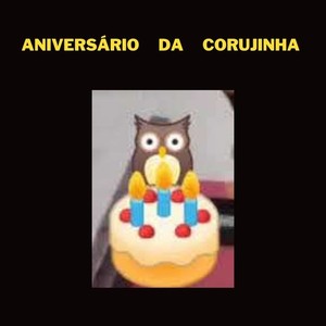 Hoje Corujinha é o teu aniversário