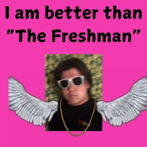 I am better than "the Freshman" (he's bad at spitting rhymes) (feat. rotwang, lil made in america & lil t-ism) [Explicit]