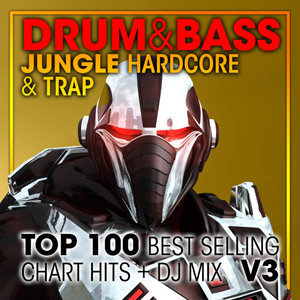 Drum & Bass, Jungle Hardcore and Trap Top 100 Best Selling Chart Hits + DJ Mix V3 (Explicit)