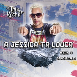 A JESSICA TA LOUCA(Ver. 3)