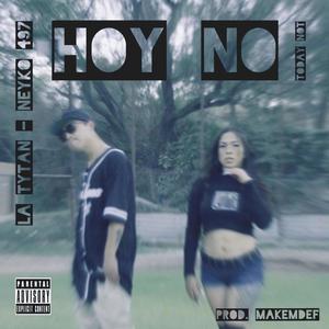 Hoy no / Today not (feat. NEYKO 497) [Explicit]