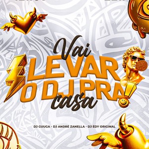 Vai Levar o Dj pra Casa (Explicit)