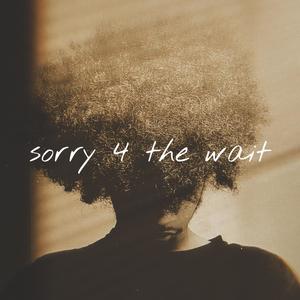 sorry 4 the wait (Explicit)