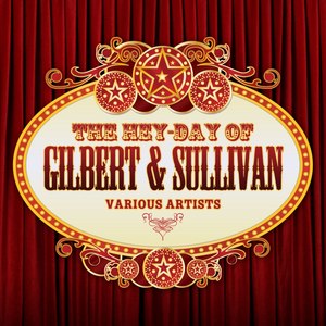 The Hey-Day Of Gilbert & Sullivan