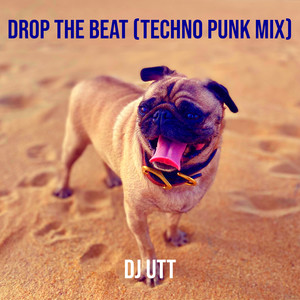 DJ Utt - Drop the Beat (Techno Punk MIX)