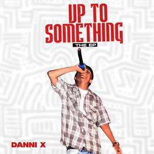 Up to something (Explicit)