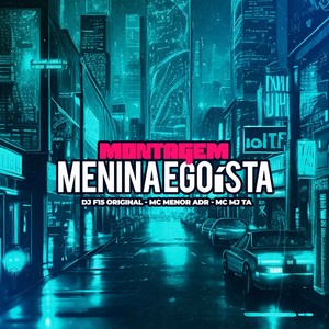 Montagem Menina Egoísta (Explicit)