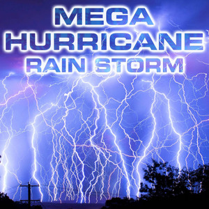 Mega Hurricane Rain Storm (feat. Nature Scenario Sounds, Atmospheres Sounds, Atmospheres White Noise Sounds, Rain Sounds FX, Powerful Storm Sounds & Stormy Weather Sounds)