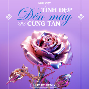 Tình Đẹp Đến Mấy Cũng Tàn (Huy PT Remix)