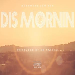 Dis Mornin (Explicit)