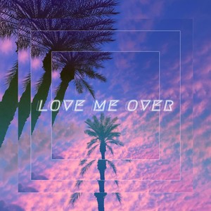 Love Me Over