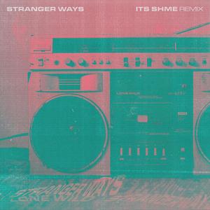 Stranger Ways (It's Shme Remix)