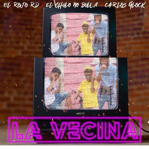La vecina(feat. Carlos Glock & El Rojo RD)