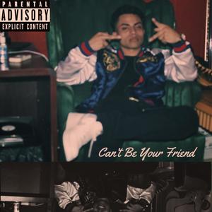 Can't Be Your Friend (Explicit)