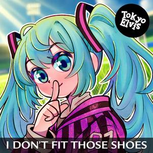 I Don't Fit Those Shoes (feat. Hatsune Miku)