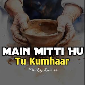 Main Mitti Hu Tu Kumhaar (feat. Pankaj Kumar)