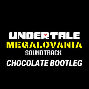 MEGALOVANIA（Chocolate Bootleg）