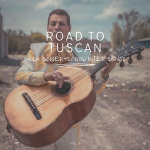 Road to Tuscan: Folk Singer-Songwriter Songs, Vol. 04