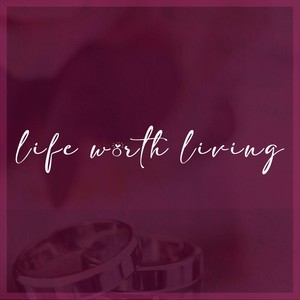 Life Worth Living (Explicit)