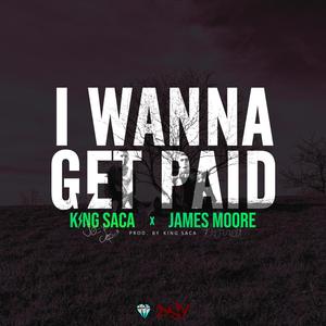 I Wanna Get Paid (feat. James Moore) (Explicit)