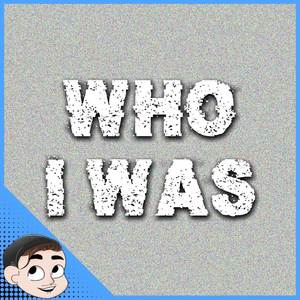 Who I Was (Explicit)