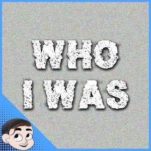 Who I Was (Explicit)