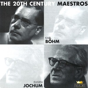 The 20th Century Maestros: Karl Böhm & Eugen Jochum