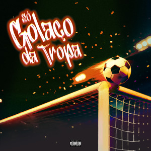 Só Golaço da Tropa (Explicit)