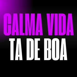 Calma Vida, Ta De Boa (Explicit)