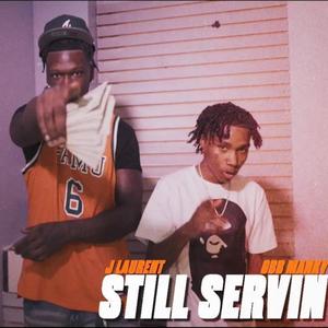 ' STILL SERVIN (feat. GBB MANKY) [Explicit]