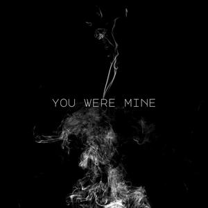 You Were Mine (Explicit)