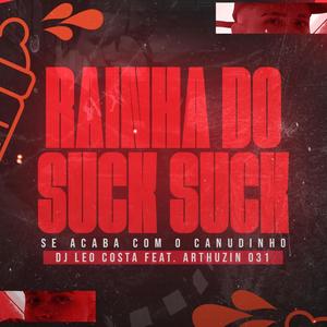 MTG - RAINHA DO SUCK SUCK, SE ACABA COM O CANUDINHO(feat. Arthuzin 031)