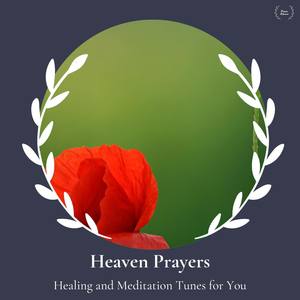 Heaven Prayers - Healing And Meditation Tunes For You