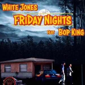 Friday Nights (feat. Bop King) [Explicit]