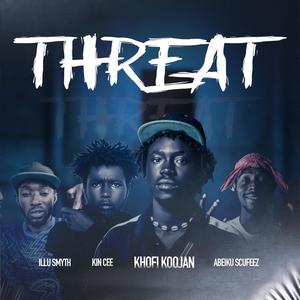 Threat (feat. Kin Cee, ILLU Smyth & Abeiku Scufeez) (Explicit)