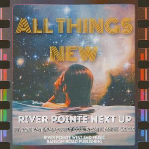 All Things New (feat. River Pointe Next Up, Zoe Bateman, Emily Cox & Katie Anne Garza)