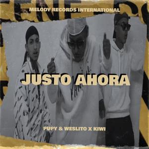 Justo Ahora (feat. Pupy, Weslito & Kiwi)