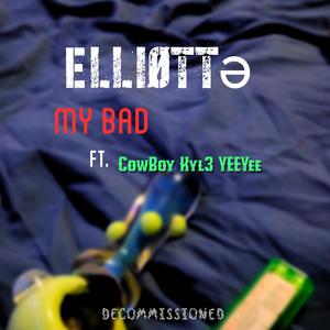 My Bad (feat. CowBoyKyl3 YEE YEE) (Explicit)