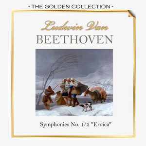 The Golden Collection, Ludwig Van Beethoven - Symphonies No. 1/3 "Eroica"