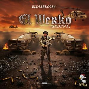 EL WERKO (SEDENA) (feat. ElDiablo956) (Explicit)