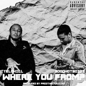 Where you from (feat. Yelohill) (Explicit)